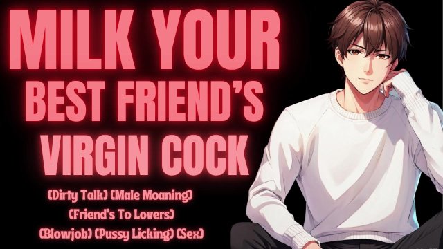 MILK YOUR Best Friend's VIRGIN COCK [M4F] [Erotic Audio For Women] [Audio Story]
