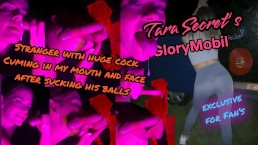 Tara Secret GloryMobil - 在我吮吸他的球后，有巨大鸡巴的陌生人射在我的脸上和嘴里