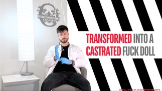 Transformed into a Castrated fuck doll