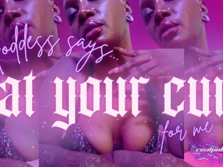 Eat your Cum for me