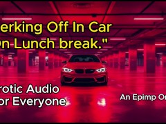 Jerking Off in a Parking Garage on Work Break [Erotic Audio] [Male Moaning]