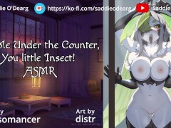 Eat Me Under the Counter, You Little Insect ASMR