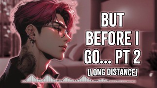 Before I Go... Part 2 | Male Moans | Deep Voice | Dirty Talk (Audio Erotica For Women) [M4F]