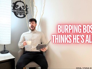 Burping Boss think he is alone