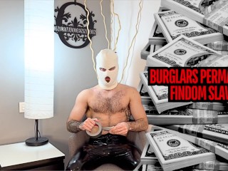 Burglars Permanent Findom Slave