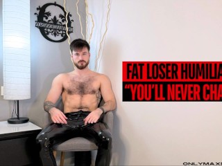 Fat Loser Humiliation “you’ll never Change”