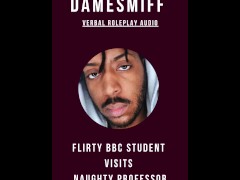 Flirty BBC Student Visits Naughty Professor - Verbal Roleplay Audio - DameSmiff