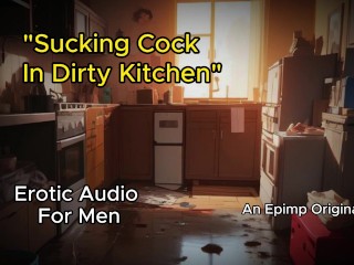 Let me Suck you off in this Dirty Kitchen - Fast Blowjob [M4M Erotic Audio]
