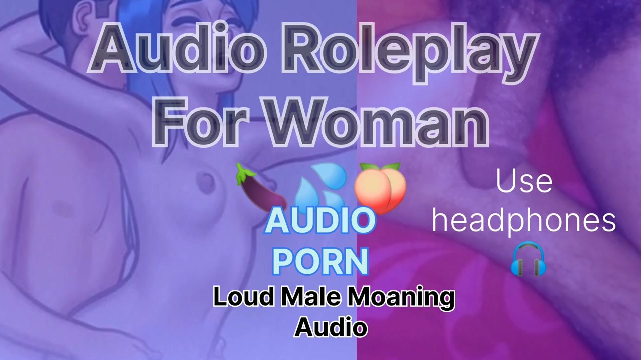 Loud Male Moaning Audio Roleplay For Woman Loudly Male Orgasm 🍆💦