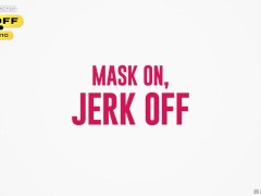 Mask On, Jerk Off LaSirena69 / Brazzers