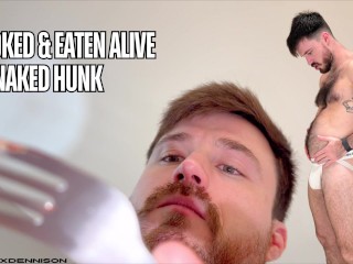 Cooked & Eaten Alive by Naked Hunk