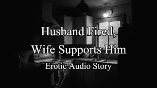 Audio storia erotica romantica - Moglie che sostiene il marito dopo essere stata licenziata