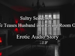 [Audio Story] Sultry Seduction: Wife Surprises Husband With Living Room Threesome