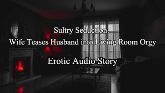 [Audio-Geschichte] Schwüle Verführung: Frau überrascht Ehemann mit Wohnzimmer-Dreier