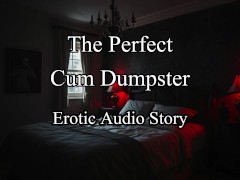 Erotic Roleplay Audio Story - BEST Cum Dumpster featuring Anal, CIM, Creampie