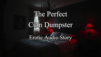 Erotic Roleplay Audio Story - BEST Cum Dumpster featuring Anal, CIM, Creampie