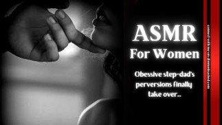 Obessive step-dad's perversions finally  take over... - ASMR - for women