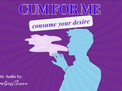 Cum for Me: Consume your desire - CEI, Sensual Domme, Erotic Audio, Audio Only