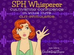 The SPH Whisperer: Cultivating Confidence in Your Cute Clit-Stimulator - Erotic Audio