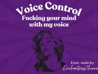 Voice Control: Fucking your Mind with my Voice