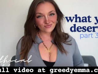 Чего вы заслуживаете, часть 3 - Неэтичный Findom Homewrecker TPE Total Power Exchange Slave Training