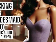 Fucking the Bridesmaid (Full Public Audio Porn on my site ASMR HFO JOI Erotic Audio 4 Men)