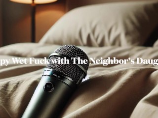 Audio Porn - Sloppy Wet Fuck with the Neighbors Daughter