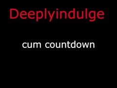CUM COUNTDOWN TO TEASE AND CHALLENGE YOU ( AUDIO PORN EROTICA)
