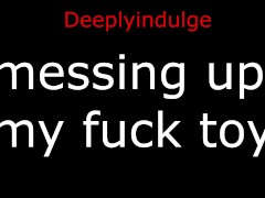 messing up my fuck toy (audio porn) FUCKING MY TOY HARD AND DEEP
