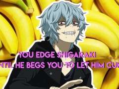 You Edge Shigaraki until he begs you to let him cum
