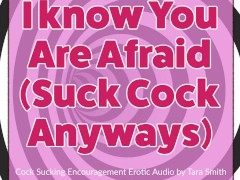 I know You Are Afraid Suck Cock Anyways Bisexual Encouragement Fetish Audio Tara Smith