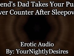 Friend's Dad Fucks You Awake Over Counter [Almost Caught] (Erotic Audio for Women)