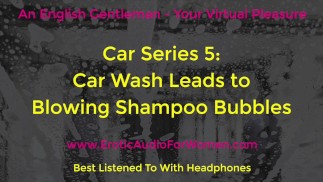 Car Wash Blow Job, Public Sex - Car Series - Erotic Audio - An English Gentleman