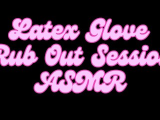 Latex Glove Rub out Session ASMR
