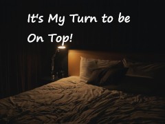 [M4F] It's My Turn to be on Top!