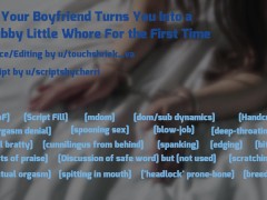 Your Boyfriend Turns You Into a Subby Little Whore For the First Time - Audio Roleplay