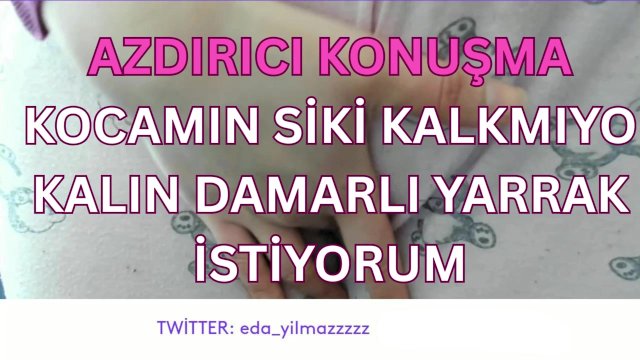 KOCAMIN SİKİ KALKMIYO-KALIN DAMARLI YARRAK İSTİYORUM-DİRTY TALK-TURK MİLF-TURK PORNO-TURK İFŞA-İFŞA