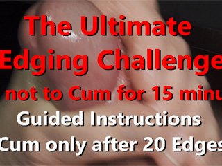The Ultimate Edging Guide - Challenge Try not ot Cum for 15 minutes, uncut cock shoots load