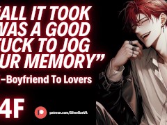 "I Knew I Could Change Your Mind, All It Took Was A Good Fuck To Jog Your Memory!" [M4F]