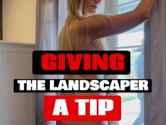 GIVING THE LANDSCAPER A TIP