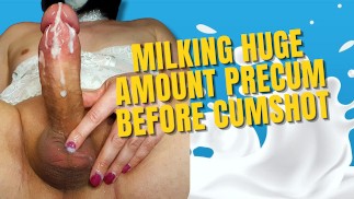 Milking Huge Amount Precum Before Cumshot
