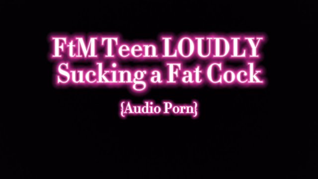 FtM Teen LOUDLY Sucking Cock (Audio)