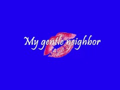 My gentle neighbor