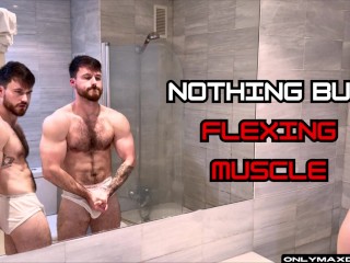 Nothing but Flexing Muscle