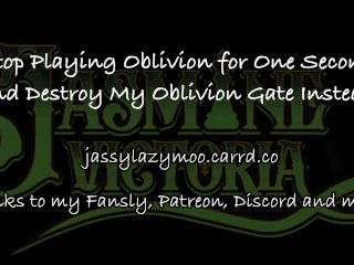 Baaaaabbbbby, Stop Playing Oblivion for One Second and Destroy My Oblivion Gate Instead
