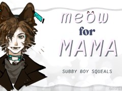 Subby MALE NYAHHH - Cute Cat-Boy MEOWS for his MAMA