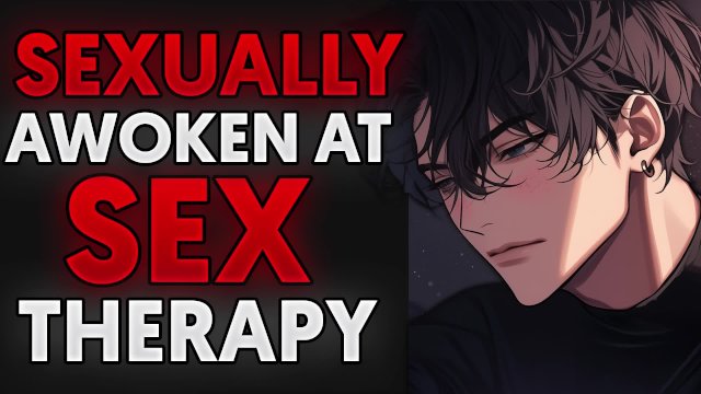 SEX THERAPY leads to SEXUAL AWAKENING... (submissive bf asmr audio)