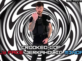 Crooked Cops Silly Face Jerkaholic Mindfuck Remake