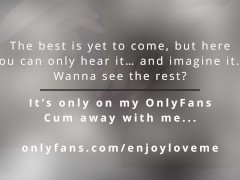 Just imagining your eyes on me makes me soak