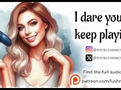 I dare you to keep playing... [Erotic audio]